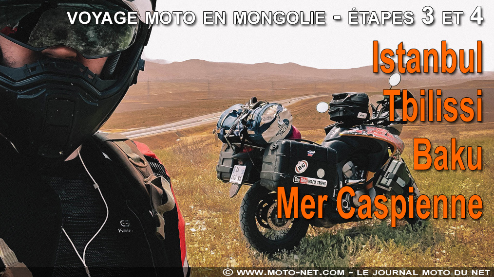 Voyage moto en Mongolie - Etapes 3 et 4 : De Istanbul (Turquie) à la mer Caspienne via Tbilissi (Géorgie)